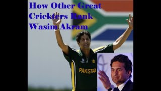 Wasim Akram  Worlds Top Cricketers Views On Wasim Akram [upl. by Elik]