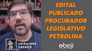 ðŸ”´ EDITAL PUBLICADO  PROCURADOR LEGISLATIVO DA CÃ‚MARA MUNICIPAL DE PETROLINA  UBIRAJARA CASADO ðŸ”´ [upl. by Alleahcim]