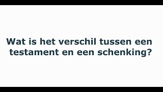 Notaristip wat is het verschil tussen een testament en een schenking [upl. by Crowns]