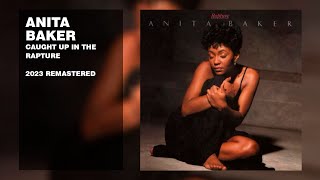 Anita Baker  Caught Up in the Rapture 2023 Remastered Lyric Video [upl. by Notlil]