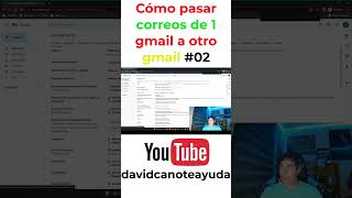 Cómo pasar Correos de una Cuenta de Gmail a Otra  Tutorial Paso a Paso 02 [upl. by Arlan]