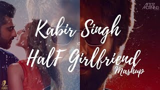 Kabir Singh x Half Girlfriend Mashup  Aftermorning Chillout [upl. by Jeritah117]