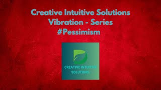 Creativeintuitivesolutions  The Energy Of Pessimism [upl. by Lesya]