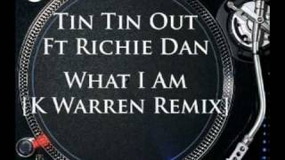 Tin Tin Out ft Richie Dan  What I Am K Warren Remix [upl. by Jilleen]