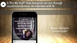 Is This My Stuff How therapists can sort through countertransference An Interview with Dr [upl. by Ettegirb]