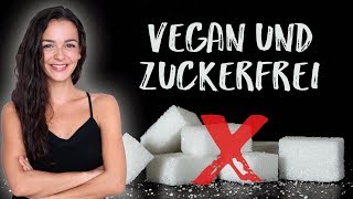 VEGAN amp ZUCKERFREI LEBEN  7 Tipps für eine zuckerfreie Ernährung [upl. by Ranice]