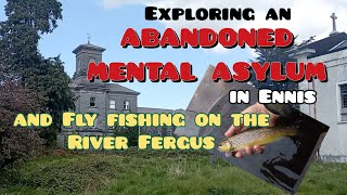 Fly fishing on the River Fergus amp a visit to an abandoned Mental Asylum in Ennis County Clare [upl. by Allerbag938]