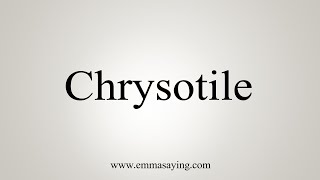 How To Say Chrysotile [upl. by Zedekiah]