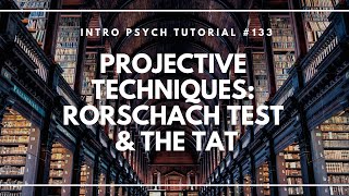 Projective Techniques  The Rorschach Inkblot Test and the TAT Intro Psych Tutorial 133 [upl. by Yoho827]