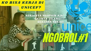 NGOBROL1Pengalaman Kerja di PBB Agency Unicef Indonesia Gimana sih Kerja di UNICEF Ko ko bisaa [upl. by Mateya]