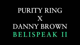 Purity Ring  Belispeak II feat Danny Brown [upl. by Pepin]