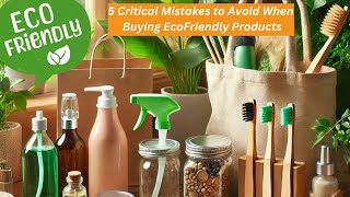 5 Critical Mistakes to Avoid When Buying Eco Friendly Products [upl. by Tobi]