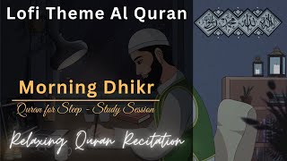 Lofi Theme Quran  1 AM Study Sessions  Stress Relief  Relaxing Quran  Morning Dhikr 📚🌱 [upl. by Cadmann]