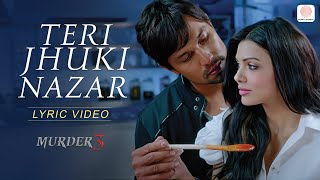 Teri Jhuki Nazar Official Lyrical Video  Murder 3  Pritam  Shafqat Amanat Ali  Bollywood Songs [upl. by Syah202]