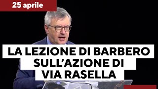 25 aprile la lezione di Barbero sullazione di via Rasella contro mistificazioni e leggende [upl. by Miuqaoj]