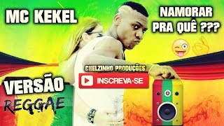 MC Kekel  Namorar Pra Quê  VERSÃO REGGAE [upl. by Akirdnwahs767]