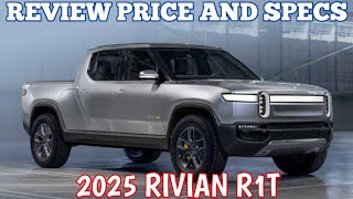 New 2025 Rivian R1T  Review Price And Specs [upl. by Whitten503]