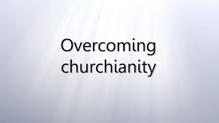 10 Overcoming churchianity [upl. by Wilona]