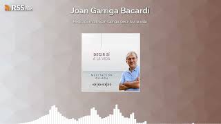 Meditación con Joan Garriga Decir SÍ a la vida [upl. by Krum]