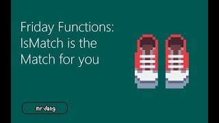 Friday Functions  IsMatch is the Match for You [upl. by Hank487]