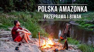 Polska Amazonka  przeprawa i biwak nad dziką rzeką [upl. by Eintroc216]