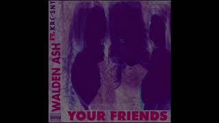 Walden Ash  your friends ft Kresnt Official Audio [upl. by Arba]