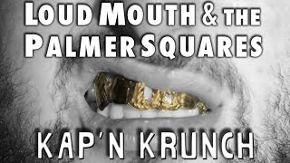 Loud Mouth feat The Palmer Squares  KAPN KRUNCH [upl. by Aihsenot332]