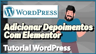 WORDPRESS Adicionar Depoimentos no seu Site com Elementor Rápido e Fácil 2024 [upl. by Drofdarb]