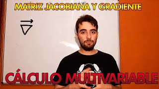 MATRIZ JACOBIANA Y GRADIENTE DE UNA FUNCIÓN  CÁLCULO MULTIVARIABLE  MR PLANCK [upl. by Ariaek]