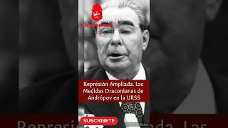 Represión Ampliada Las Medidas Draconianas de Andrópov en la URSS historia urss estalinismo [upl. by Aivatco]