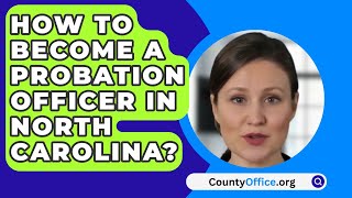 How To Become A Probation Officer In North Carolina  CountyOfficeorg [upl. by Einaeg]