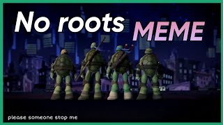 No roots meme TMNT 2012 [upl. by Nehtiek]