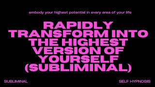 Rapidly Transform into the Highest Version of Yourself Subliminal – Unlock Your Ultimate Potential [upl. by Halivah]