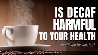 Is Decaf Coffee harmful to your Health [upl. by Anayt]