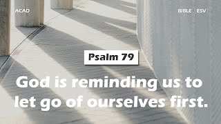 【 Psalm 79 】God is reminding us to let go of ourselves first ｜ACAD Bible Reading [upl. by Atiuqcir]