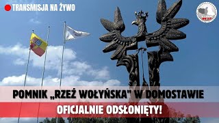 UROCZYSTOŚĆ ODSŁONIĘCIA POMNIKA quotRZEŹ WOŁYŃSKAquot W DOMOSTAWIE TRANSMISJA NA ŻYWO [upl. by Derfliw365]