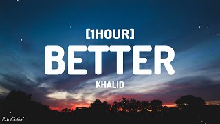 Khalid  Better Lyrics 1HOUR [upl. by Eiuol731]