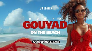 DJ SELIMIX  GOUYAD ON THE BEACH Vol1  Tilex Keyz  Dwet Beni  JSuave  DJ W  gouyad kompa [upl. by Haimorej]