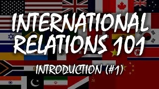 International Relations 101 1 Introduction [upl. by Swane]