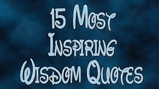 15 Most Inspiring Wisdom Quotes [upl. by Nidya907]