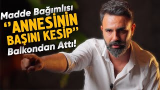 Madde Bağımlısı Annesinin Başını Kesip BALKONDAN ATTI [upl. by Aihsekal]