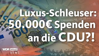 LuxusSchleuser spendete mehr als 50000 Euro an die CDU  WDR Aktuelle Stunde [upl. by Courtland]