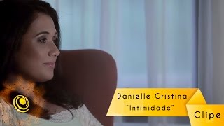 Danielle Cristina  Intimidade Video Oficial [upl. by Ettenor874]