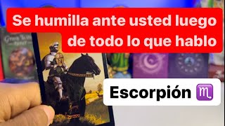 ESCORPIÓN ♏️ ALGUIEN TE PIDE PERDÓN SE HUMILLA ANTE USTED COSAS NUEVAS A TU VIDA ESTARÁS MUY FELIZ [upl. by Edobalo84]