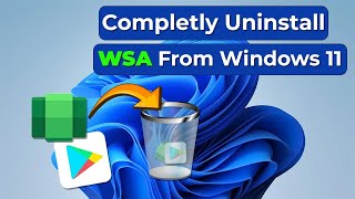 How to Completely Uninstall WSA with Google Play Store from Windows 11 for a Cleaner PC [upl. by Haukom]