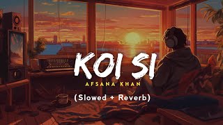 Koi Si  Afsana Khan Slowed Reverb New Song  Jot Music [upl. by Fanestil873]