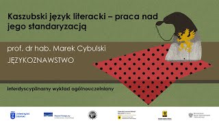 Kaszubski język literacki – praca nad jego standaryzacją  prof dr hab Marek Cybulski [upl. by Adli]