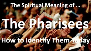 Pharisees  How to Identify them Today in the Church 5 Traits [upl. by Cressler]