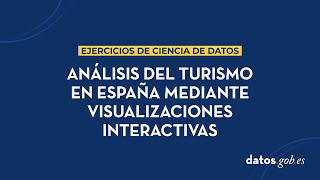 Ejercicio de ciencia de datos análisis del turismo en España mediante visualizaciones interactivas [upl. by Yrocaj]