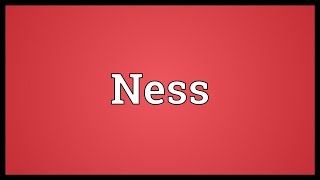 Ness Meaning [upl. by Attiuqram]